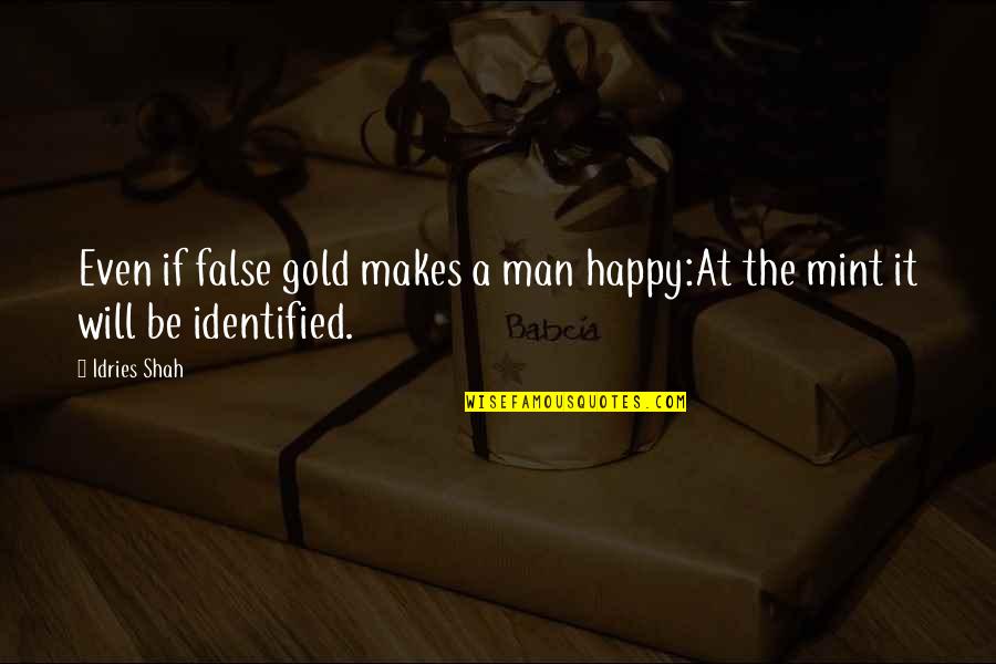 Rumi Sufism Quotes By Idries Shah: Even if false gold makes a man happy:At