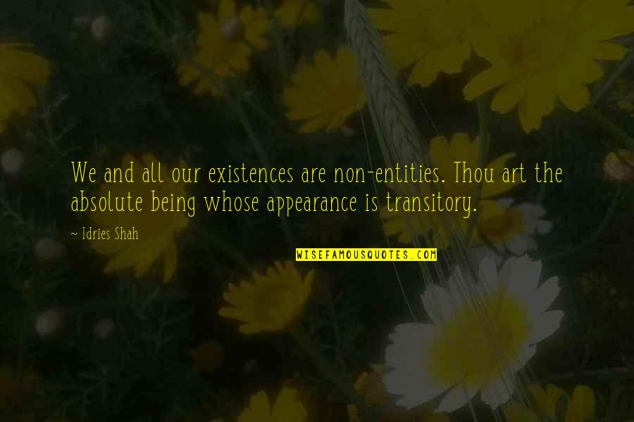 Rumi Sufism Quotes By Idries Shah: We and all our existences are non-entities. Thou