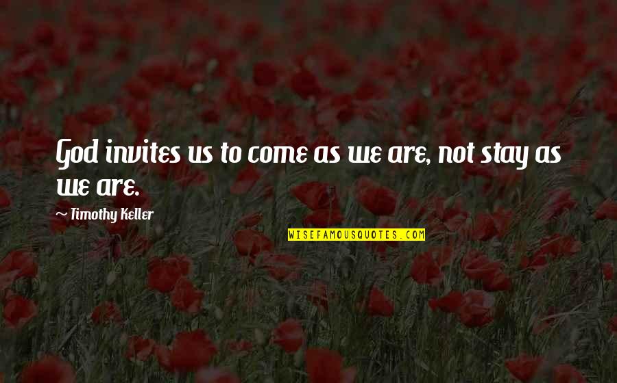 Rumi The Guest House Quotes By Timothy Keller: God invites us to come as we are, Rumi The Guest House Quotes By Timothy Keller: God invites us to come as we are,