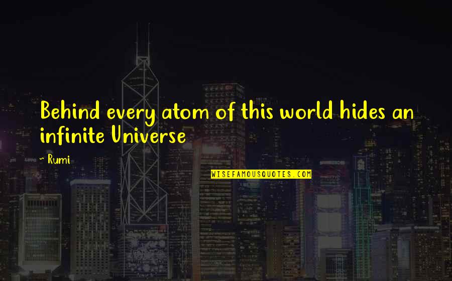 Rumi Universe Quotes By Rumi: Behind every atom of this world hides an