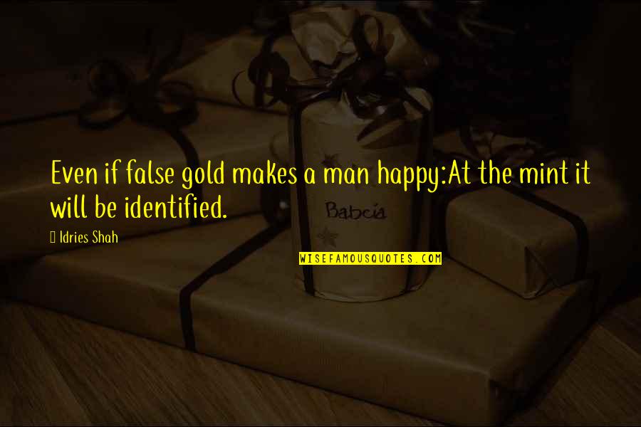 Rumi Wisdom Quotes By Idries Shah: Even if false gold makes a man happy:At