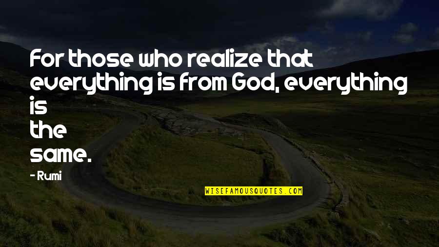 Rumi Wisdom Quotes By Rumi: For those who realize that everything is from