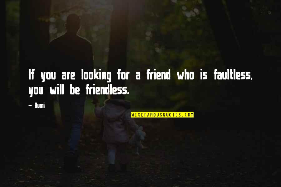 Rumi Wisdom Quotes By Rumi: If you are looking for a friend who