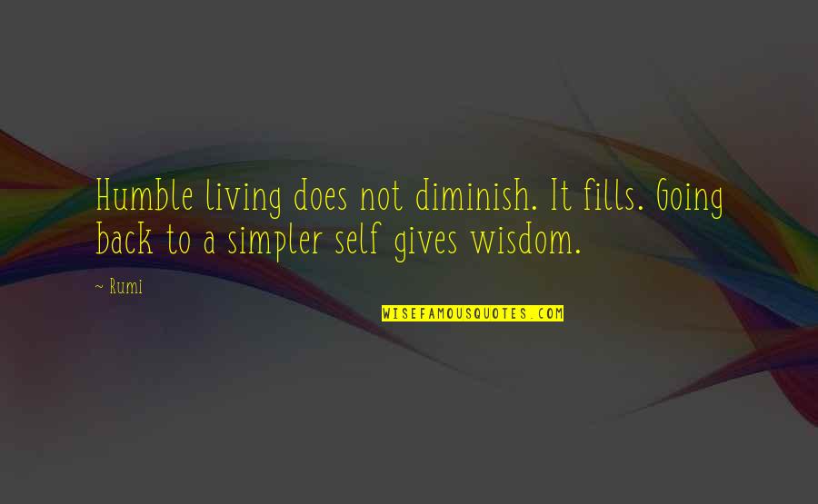 Rumi Wisdom Quotes By Rumi: Humble living does not diminish. It fills. Going