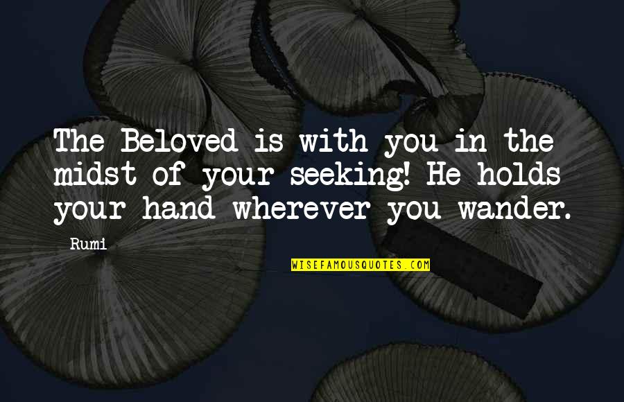 Rumi Wisdom Quotes By Rumi: The Beloved is with you in the midst Rumi Wisdom Quotes By Rumi: The Beloved is with you in the midst