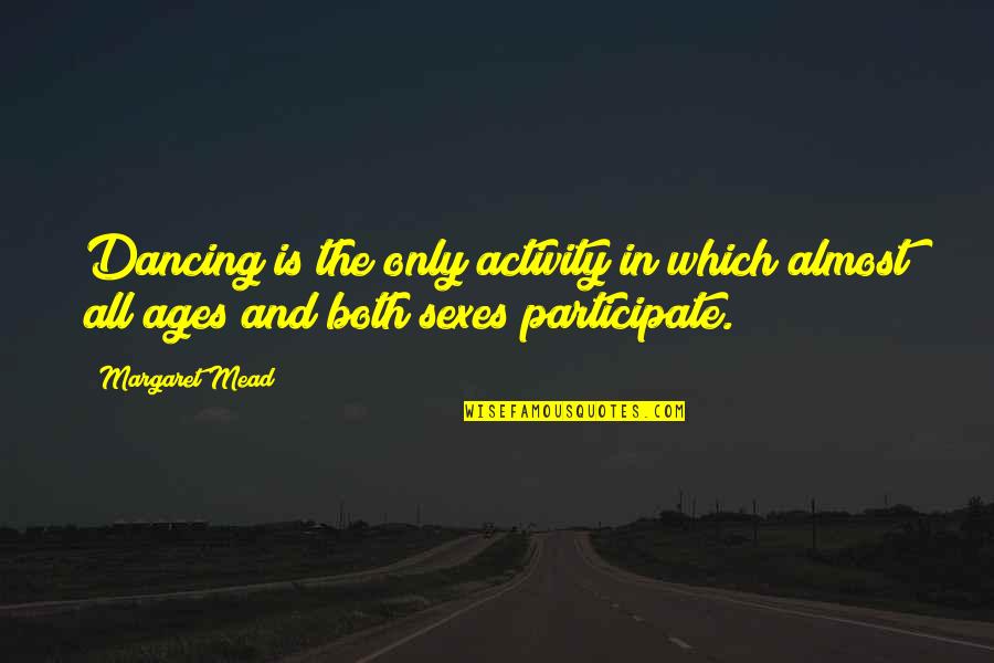 Rumi Writer Quotes By Margaret Mead: Dancing is the only activity in which almost
