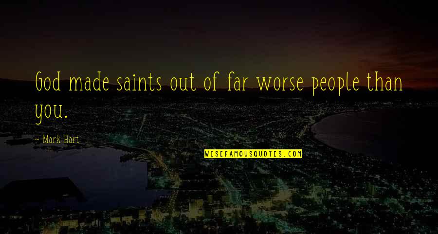 Rumiel Arcangel Quotes By Mark Hart: God made saints out of far worse people