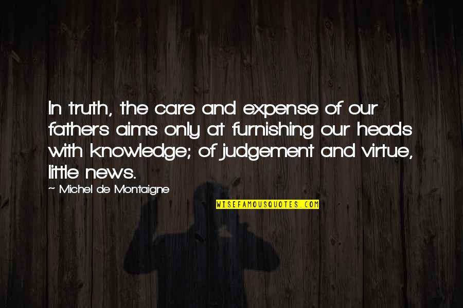 Ruminant Animals Quotes By Michel De Montaigne: In truth, the care and expense of our Ruminant Animals Quotes By Michel De Montaigne: In truth, the care and expense of our