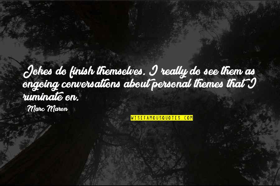 Ruminate Quotes By Marc Maron: Jokes do finish themselves. I really do see Ruminate Quotes By Marc Maron: Jokes do finish themselves. I really do see