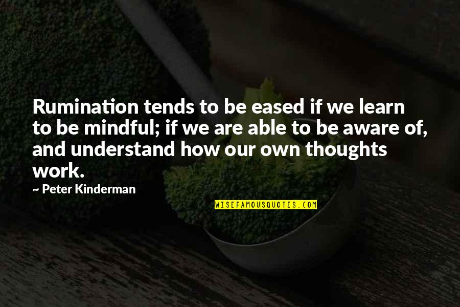 Rumination Quotes By Peter Kinderman: Rumination tends to be eased if we learn