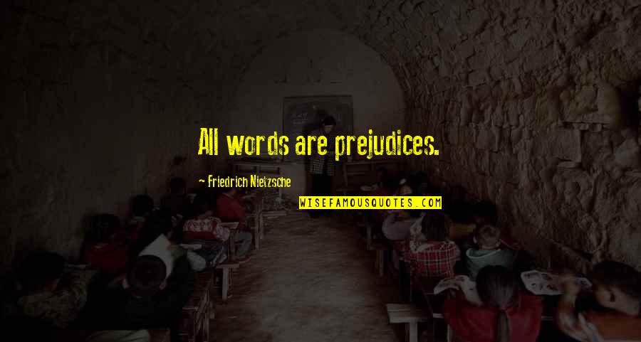 Ruminations Quotes By Friedrich Nietzsche: All words are prejudices.