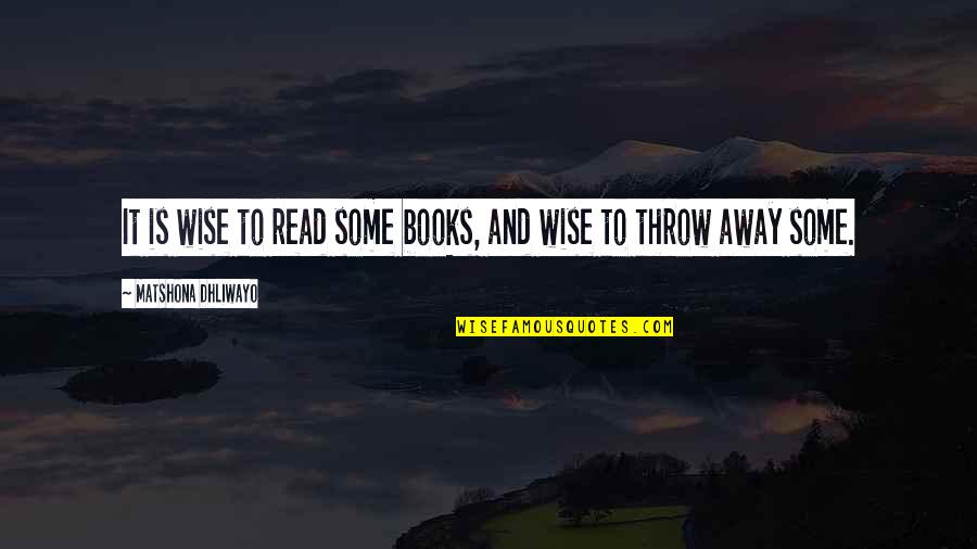 Ruminations Quotes By Matshona Dhliwayo: It is wise to read some books, and