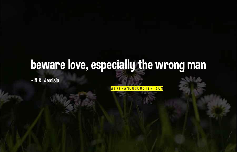 Ruminative Thinking Quotes By N.K. Jemisin: beware love, especially the wrong man