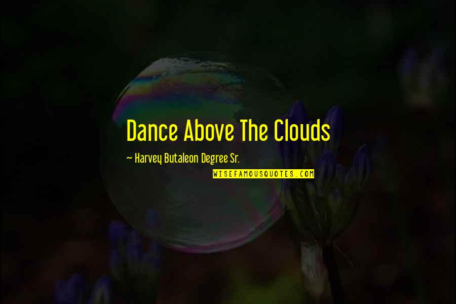 Ruminative Thoughts Quotes By Harvey Butaleon Degree Sr.: Dance Above The Clouds