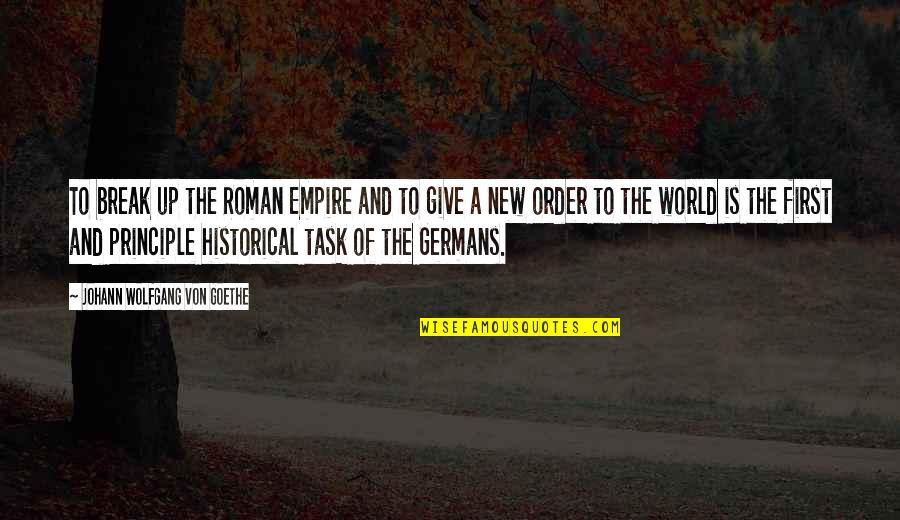 Ruminative Thoughts Quotes By Johann Wolfgang Von Goethe: To break up the Roman Empire and to