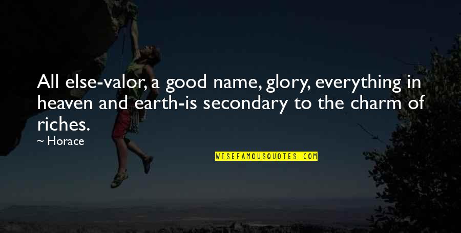 Rumineral Quotes By Horace: All else-valor, a good name, glory, everything in Rumineral Quotes By Horace: All else-valor, a good name, glory, everything in