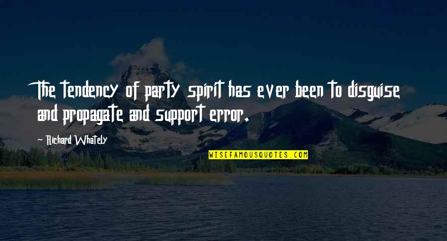 Rumineti Quotes By Richard Whately: The tendency of party spirit has ever been Rumineti Quotes By Richard Whately: The tendency of party spirit has ever been
