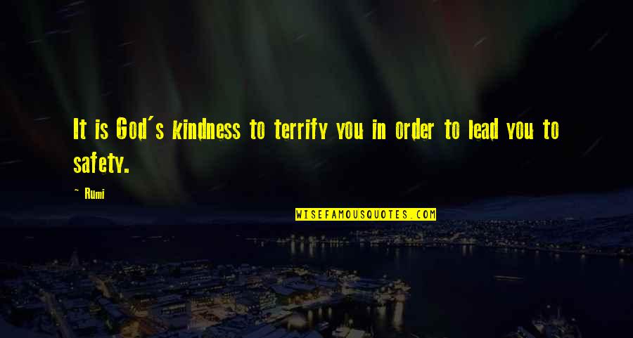 Rumi's Quotes By Rumi: It is God's kindness to terrify you in