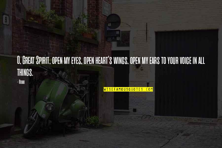 Rumi's Quotes By Rumi: O, Great Spirit, open my eyes, open heart's