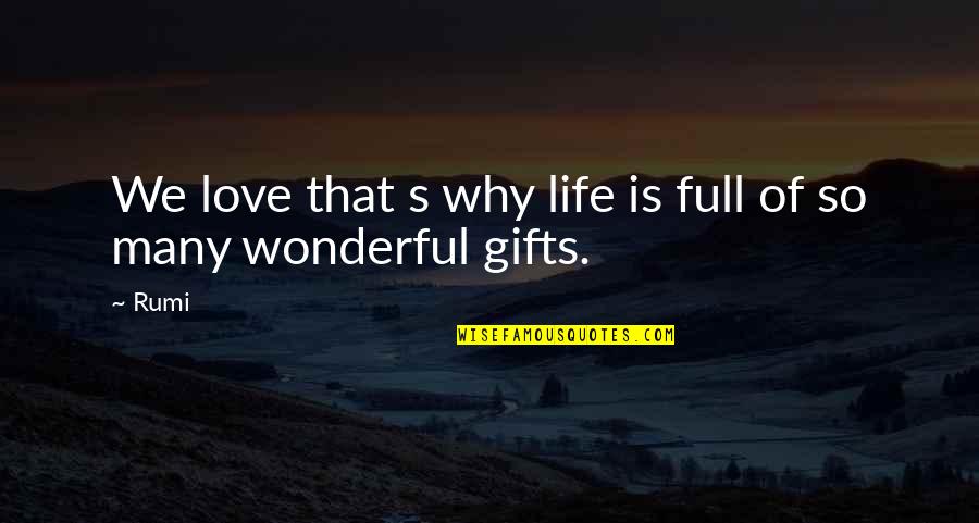Rumi's Quotes By Rumi: We love that s why life is full