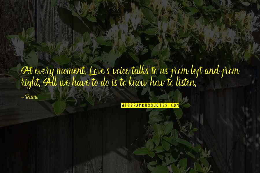 Rumi's Quotes By Rumi: At every moment, Love's voice talks to us