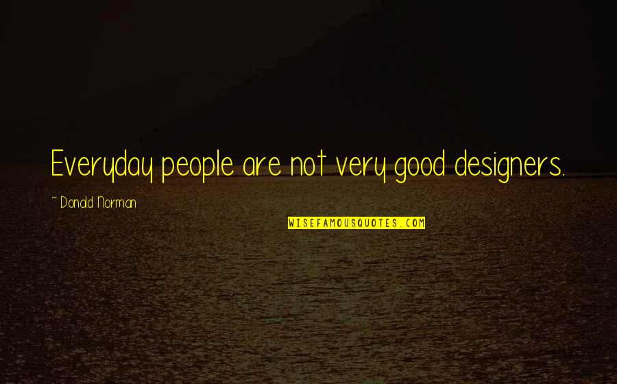 Rumkowski Quotes By Donald Norman: Everyday people are not very good designers.