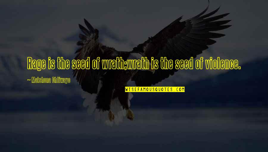 Rumkowski World Quotes By Matshona Dhliwayo: Rage is the seed of wrath;wrath is the