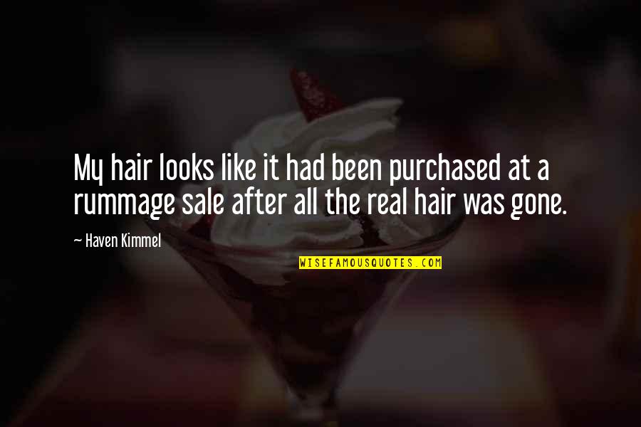 Rummage Sale Quotes By Haven Kimmel: My hair looks like it had been purchased