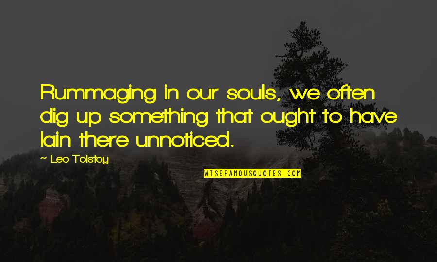 Rummaging Quotes By Leo Tolstoy: Rummaging in our souls, we often dig up