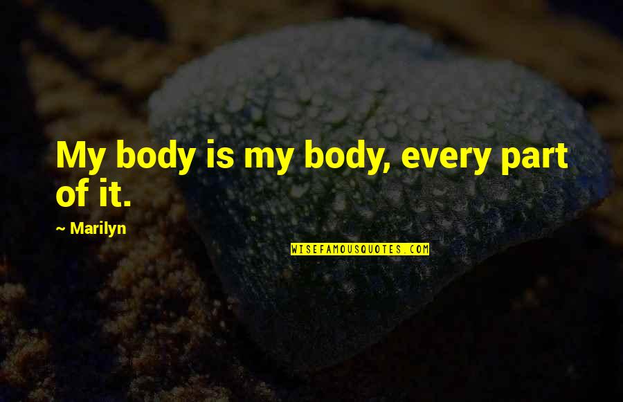 Rummaging Quotes By Marilyn: My body is my body, every part of