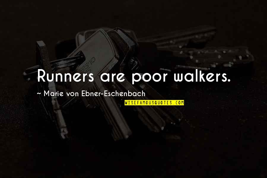 Rummel Creek Quotes By Marie Von Ebner-Eschenbach: Runners are poor walkers.