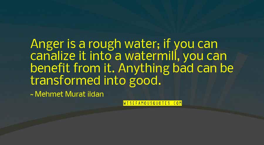 Rummel High School Quotes By Mehmet Murat Ildan: Anger is a rough water; if you can Rummel High School Quotes By Mehmet Murat Ildan: Anger is a rough water; if you can