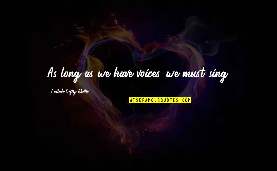 Rummies Quotes By Lailah Gifty Akita: As long as we have voices, we must