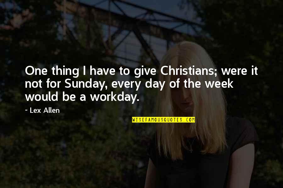 Rummies Restaurant Quotes By Lex Allen: One thing I have to give Christians; were