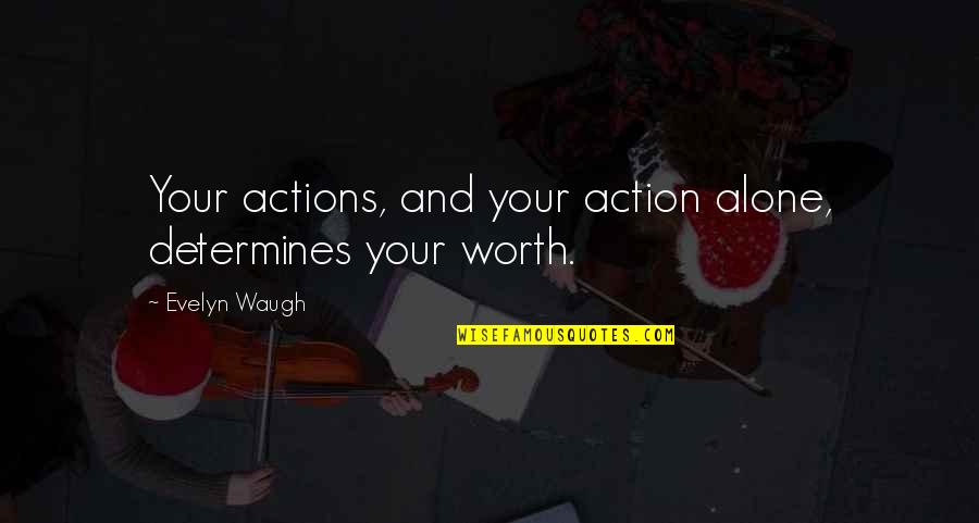 Rummler Foundation Quotes By Evelyn Waugh: Your actions, and your action alone, determines your Rummler Foundation Quotes By Evelyn Waugh: Your actions, and your action alone, determines your