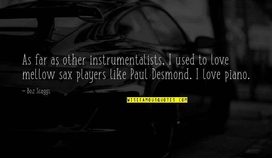 Rummy Online Quotes By Boz Scaggs: As far as other instrumentalists, I used to Rummy Online Quotes By Boz Scaggs: As far as other instrumentalists, I used to