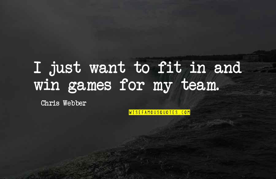 Rumor Has It Pasadena Quote Quotes By Chris Webber: I just want to fit in and win