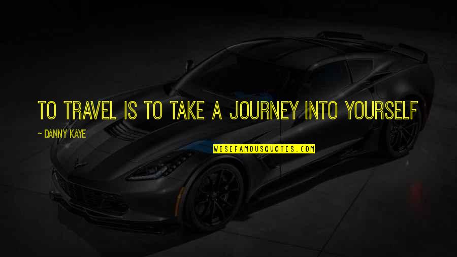 Rumor Has It Pasadena Quote Quotes By Danny Kaye: To travel is to take a journey into