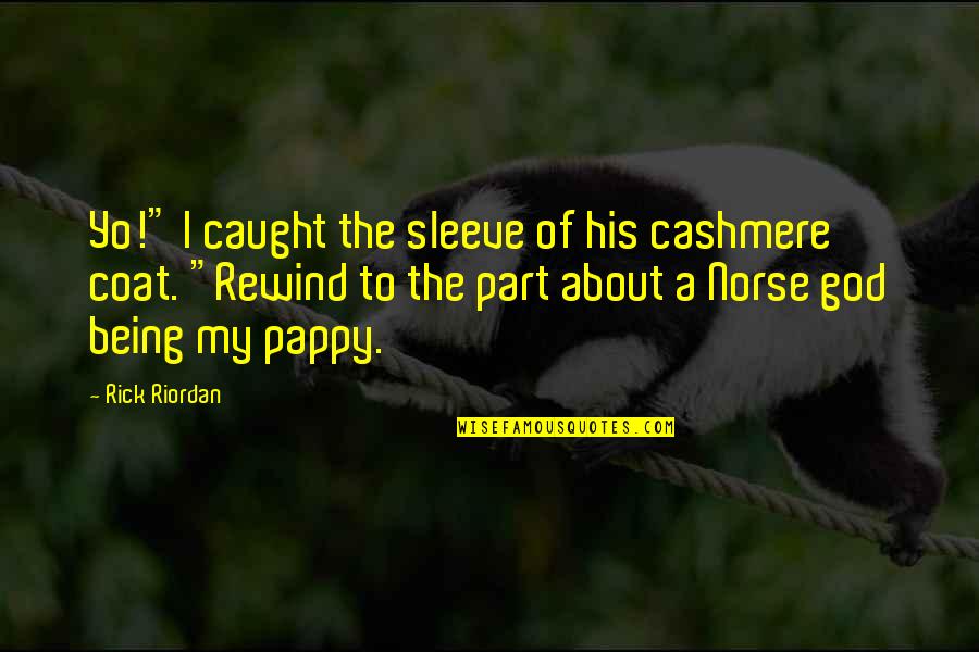 Rumor Has It Pasadena Quote Quotes By Rick Riordan: Yo!" I caught the sleeve of his cashmere