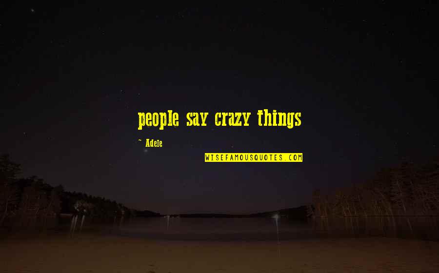 Rumor Has It Quotes By Adele: people say crazy things Rumor Has It Quotes By Adele: people say crazy things