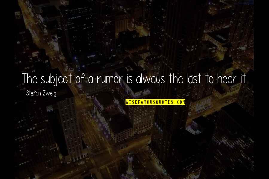 Rumor Quotes By Stefan Zweig: The subject of a rumor is always the