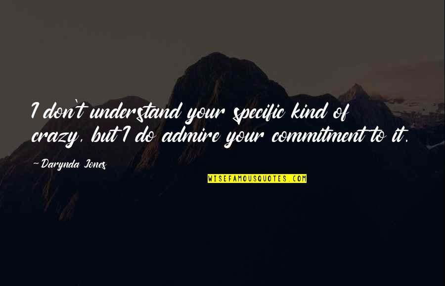 Rumore Quotes By Darynda Jones: I don't understand your specific kind of crazy, Rumore Quotes By Darynda Jones: I don't understand your specific kind of crazy,