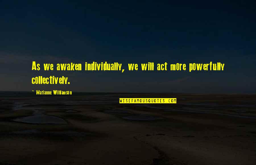 Rumore Quotes By Marianne Williamson: As we awaken individually, we will act more Rumore Quotes By Marianne Williamson: As we awaken individually, we will act more