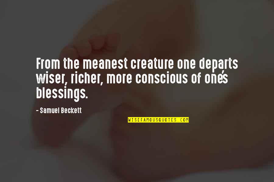 Rumori Fuori Quotes By Samuel Beckett: From the meanest creature one departs wiser, richer, Rumori Fuori Quotes By Samuel Beckett: From the meanest creature one departs wiser, richer,