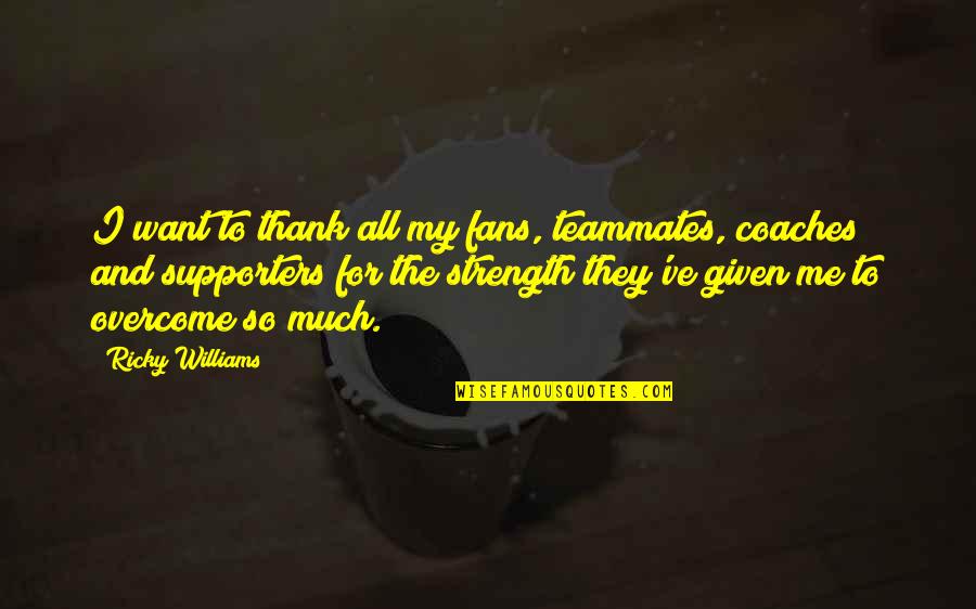 Rumoroso In Inglese Quotes By Ricky Williams: I want to thank all my fans, teammates,