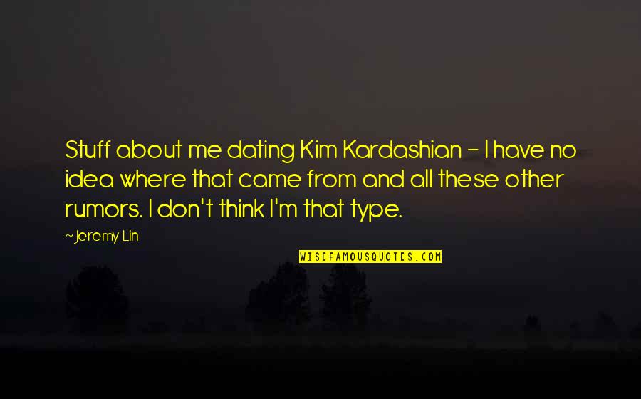 Rumors About Me Quotes By Jeremy Lin: Stuff about me dating Kim Kardashian - I