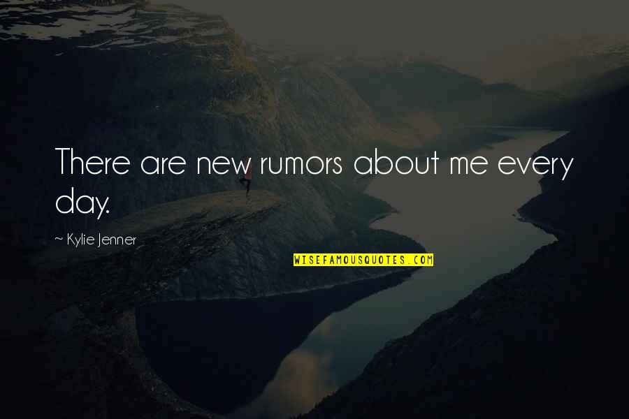 Rumors About Me Quotes By Kylie Jenner: There are new rumors about me every day.