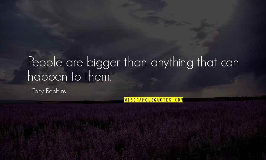 Rumors About Me Quotes By Tony Robbins: People are bigger than anything that can happen