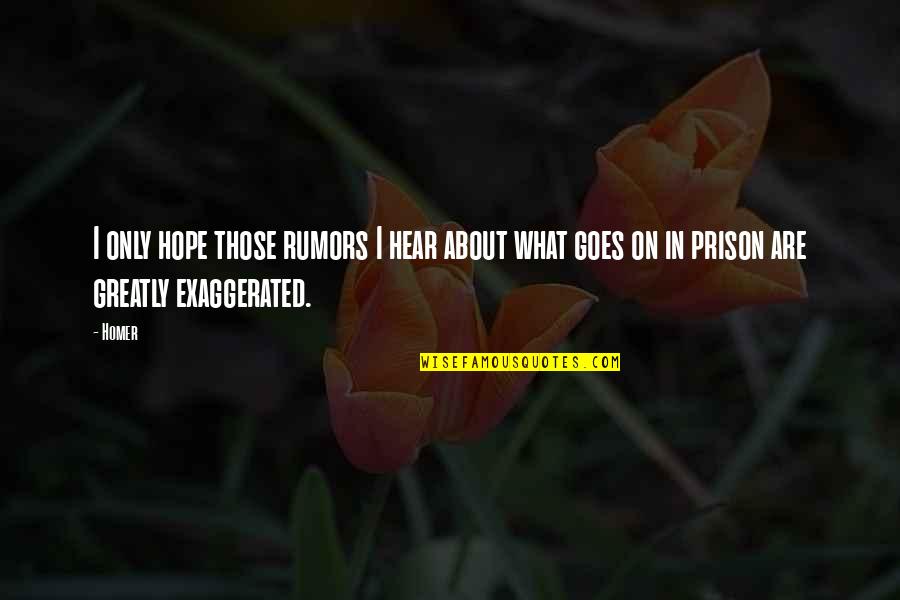 Rumors About You Quotes By Homer: I only hope those rumors I hear about