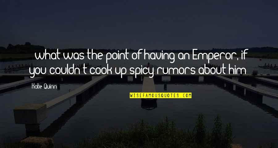 Rumors About You Quotes By Kate Quinn: - what was the point of having an